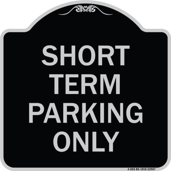 Short Term Parking Only Heavy-Gauge Aluminum Architectural Sign, 18" x 18", BS-1818-22967